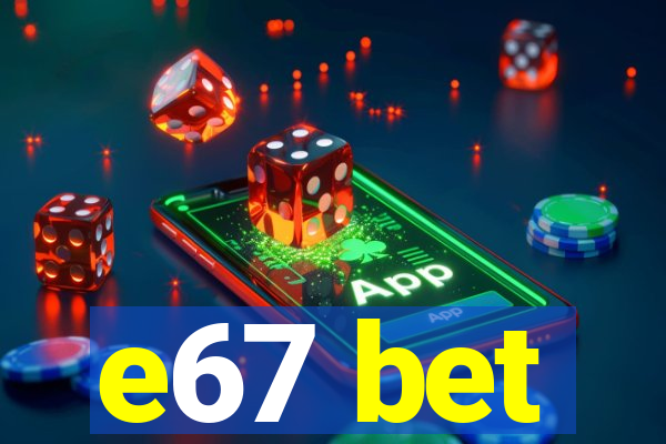 e67 bet